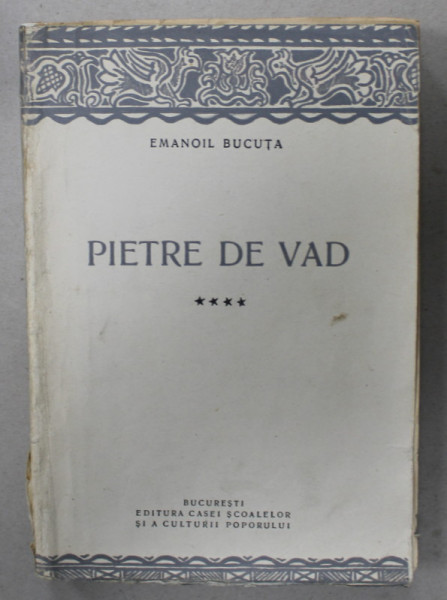 PIETRE DE VAD de EMANOIL BUCUTA , VOLUMUL IV , EDITIE INTERBELICA , PREZINTA SUBLINIERI SI INSEMNARI *
