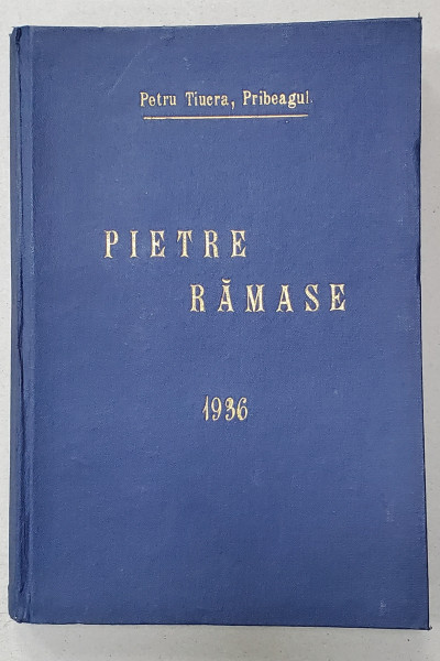 PIETRE RAMASE , CONTRIBUTIE LA MONOGRAFIA JUDETULUI ARAD de PETRU TIURCA , PRIBEAGUL , 1936