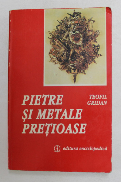 PIETRE SI METALE PRETIOASE de TEOFIL GRIDAN , 1996 , DEDICATIE *