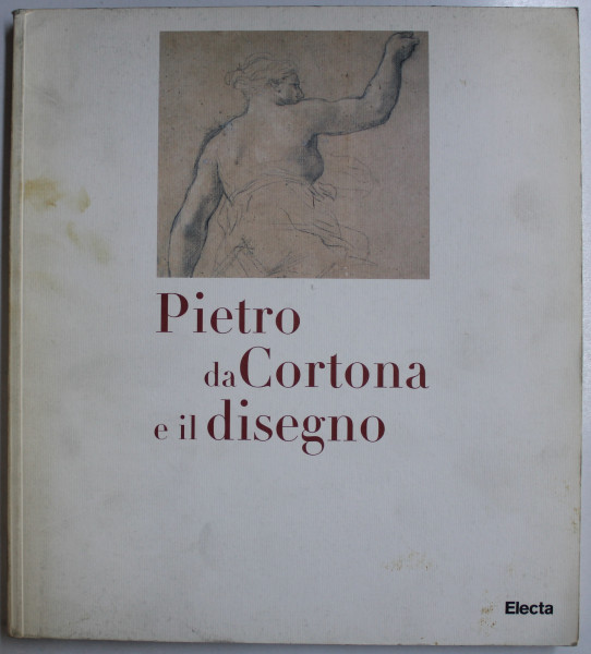 PIETRO DA CORTONA E IL DISEGNO ,  a cura di SIMONETTA PROSPERI VALENTI RODINO , 1997