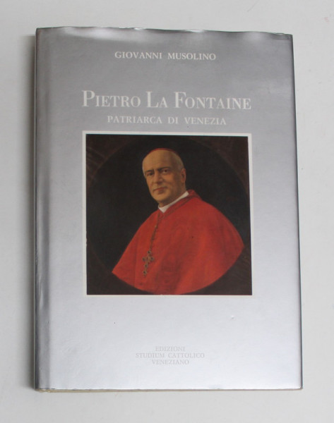 PIETRO LA FONTAINE - PATRIARCA DI VENEZIA 1915 - 1935 di GIOVANO MUSOLINO , 1988