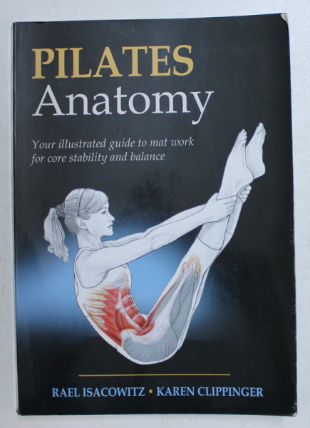 PILATES ANATOMY by RAEL ISACOWITZ and KAREN CLIPPINGER , 2011