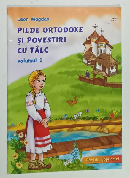 PILDE ORTODOXE SI POVESTIRI CU TALC , VOLUMUL 1 de LEON MAGDAN , 2006