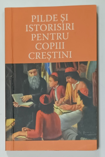 PILDE SI ISTORISIRI PENTRU COPIII CRESTINI , editie de ANGELA VOICILA , 2013