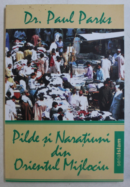 PILDE SI NARATIUNI DIN ORIENTUL MIJLOCIU de PAUL PARKS , 2003