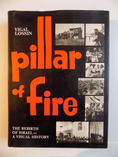 PILLAR OF FIRE. THE REBIRTH OF ISRAEL A VISUAL HISTORY de YIGAL LOSSIN, 1997