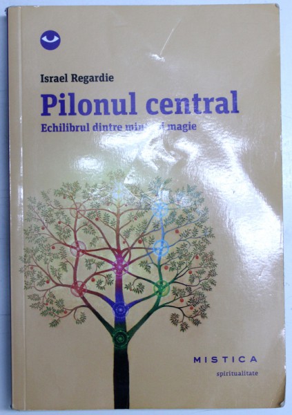 PILONUL CENTRAL  - ECHILIBRUL DINTRE MINTE SI MAGIE de ISRAEL REGARDIE , 2014