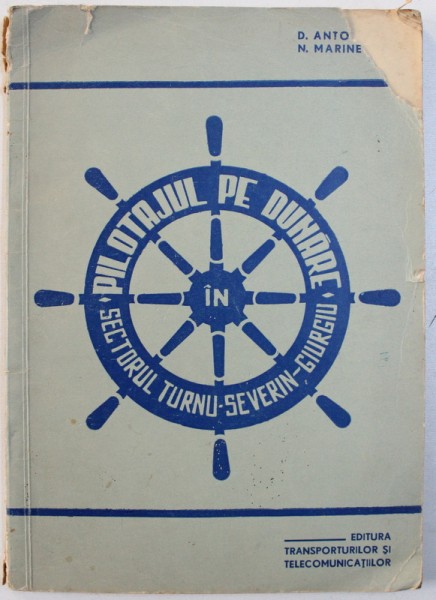 PILOTAJUL PE DUNARE IN SECTORUL TURNU - SEVERIN  - GIURGIU de D.ANTON si N. MARINESCU , 1963