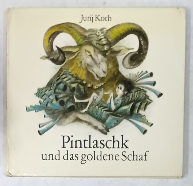 PINTLASCHK UND DAS GOLDENE SCHAF  ( PINTLASCHK SI OAIA DE AUR ) von JURIJ KOCH , TEXT IN LIMBA GERMANA , illustrationen von REGINE GRUBE - HEINECKE , 1983