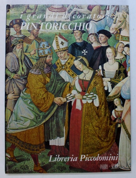PINTORICCHIO - LIBRERIA PICCOLOMINI , testo di PIETRO SCARPELLINI , 1968