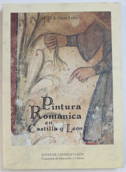 PINTURA ROMANICA EN CASTILLE Y LEON de LUIS A . GRAU LOBO , 1996