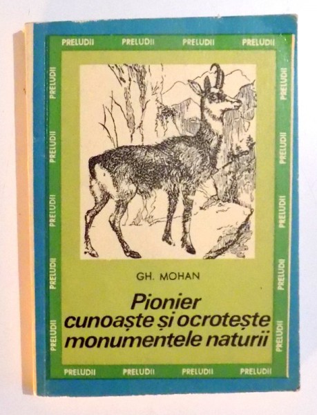PIONIER CUNOASTE SI OCROTESTE MONUMENTELE NATURII de GH. MOHAN , 1971