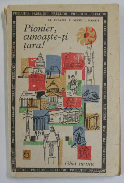 PIONIER , CUNOASTE- TI TARA ! , GHID TURISTIC de FL. FRAZZEI ...L. PANAIT , 1968