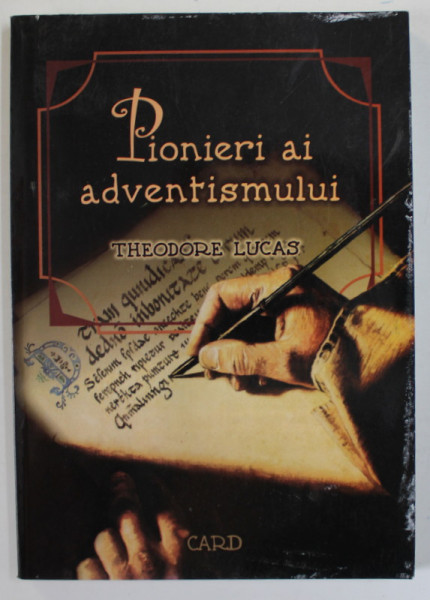 PIONIERI AI ADVENTISMULUI de THEODORE LUCAS , 2004