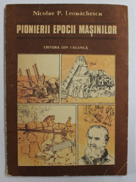 PIONIERII EPOCII MASINILOR de NICOLAE P. LEONACHESCU , ilustratii de VIRGIL NEAGU , 1989
