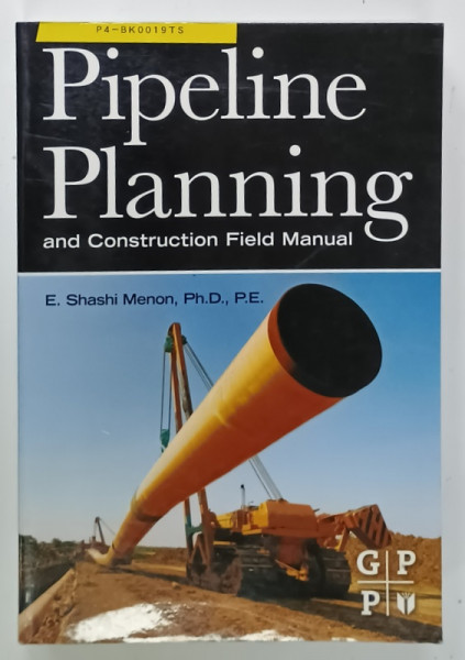 PIPELINE PLANNING AND CONSTRUCTION FIELD MANUAL by E. SHASHI MENON , 2011