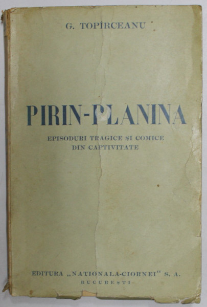 PIRIN - PLANINA. EPISODURI TRAGICE SI COMICE DIN CAPTIVITATE de G. TOPIRCEANU