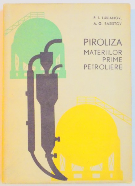 PIROLIZA , MATERIILOR PRIME PETROLIERE de P.I. LUKIANOV , A.G. BASISTOV , 1964