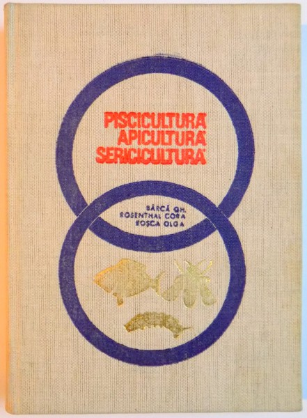 PISCICULTURA , APICULTURA , SERICICULTURA de BARCA GH...ROSCA OLGA , 1968