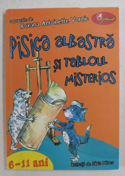 PISICA ALBASTRA SI TABLOUL MISTERIOS - o poveste de ANTOINETTE VORNIC , ilustratii de SILVIA MIREA , 2018