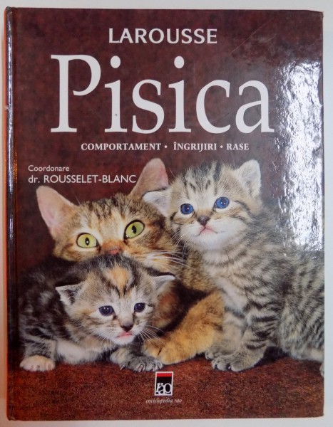 PISICA , COMPORTAMENT , INGRIJIRI , RASE , LAROUSSE , 2006