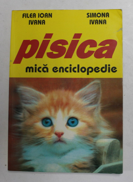 PISICA - MICA ENCICLOPEDIE de FILEA IOAN IVANA si SIMONA IVANA , 1999