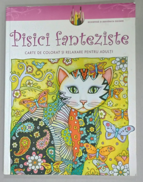 PISICI FANTEZISTE , CARTE DE COLORAT SI RELAXARE PENTRU ADULTI de MARJORIE SARNAT , 2015