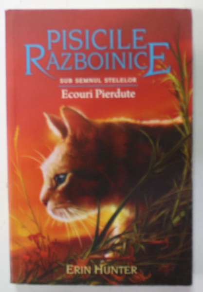 PISICILE RAZBOINICE , CARTEA 20 : SUB SEMNUL STELELOR , ECOURI PIERDUTE de ERIN HUNTER , 2020 * PREZINTA HALOURI DE APA