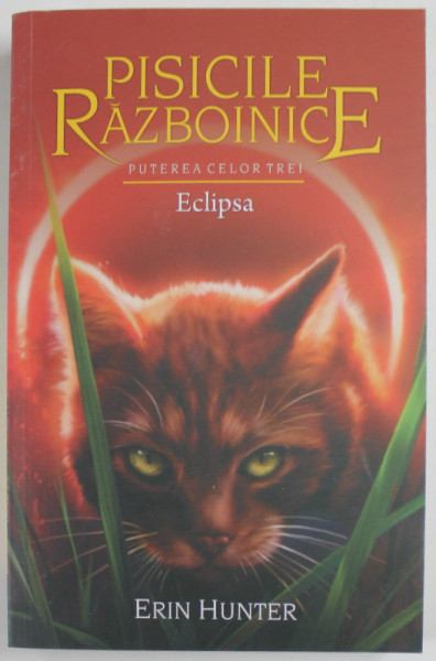 PISICILE RAZBOINICE , PUTEREA CELOR TREI , ECLIPSA , CARTEA A XVI - A de ERIN HUNTER , 2013