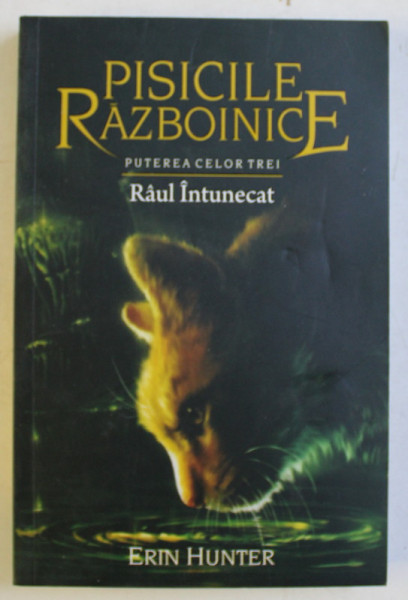 PISICILE RAZBOINICE , PUTEREA CELOR TREI , RAUL INTUNECAT , CARTEA A XIV -A de ERIN HUNTER