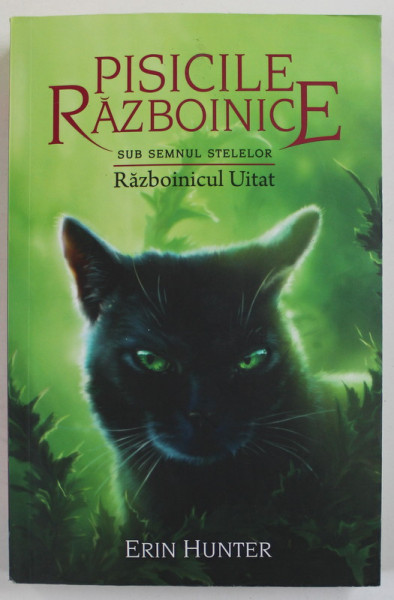 PISICILE RAZBOINICE , SUB SEMNUL STELELOR , RAZBOINICUL UITAT , CARTEA A XXIII - A de ERIN HUNTER , 2021