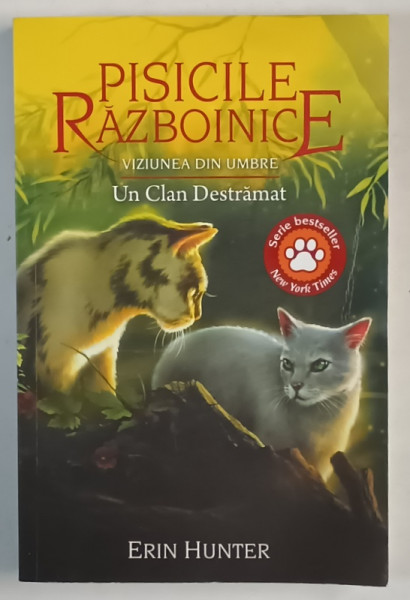 PISICILE RAZBOINICE , VIZIUNEA DIN UMBRE , UN CLAN DESTRAMAT , CARTEA A XXXIII de ERIN HUNTER , 2023