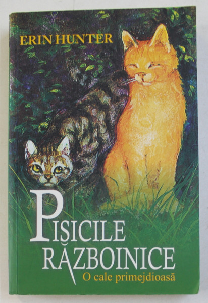 PISICILE RAZBOINICE , VOLUMUL V - O CALE PRIMEJDIOASA de ERIN HUNTER , 2016