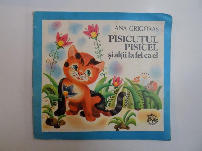 PISICUTUL PISICEL SI ALTII LA FEL CA EL de ANA GRIGORAS, 1979