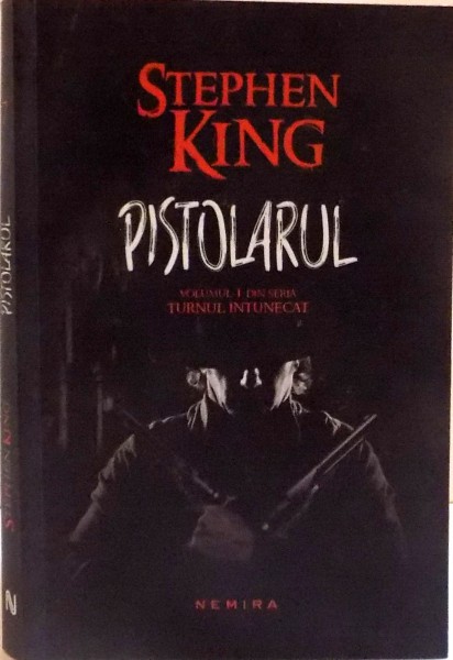 PISTOLARUL , VOLUMUL I DIN SERIA TURNUL INTUNECAT , EDITIA A III - A de STEPHEN KING , 2014