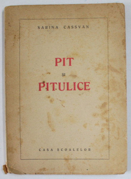 PIT SI PITULICE de SARINA CASSVAN , ilustratii de MARGARETA STERIAN , 1946 , COPERTA CU URME DE UZURA