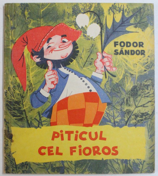 PITICUL CEL FIOROS de FODOR SANDOR , ilustratii de TENKEI RUSZ LIVIA , 1966