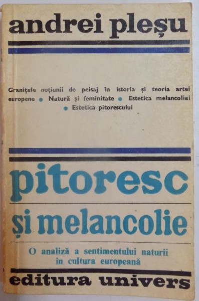 PITORESC SI MELANCOLIE , O ANALIZA A SENTIMENTULUI NATURII IN CULTURA EUROPEANA de ANDREI PLESU , 1980 , DEDICATIE*