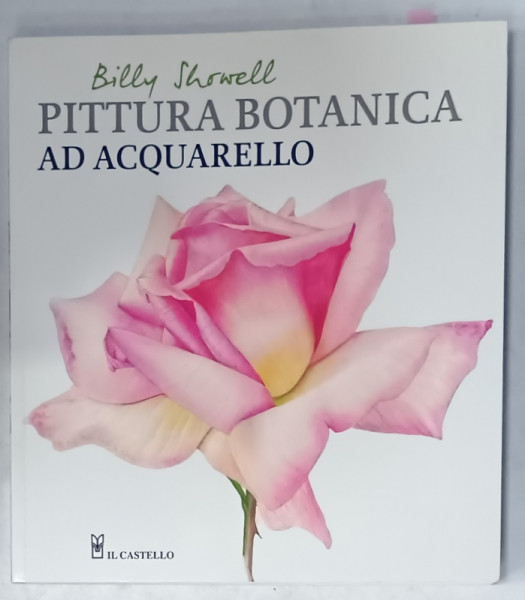 PITTURA BOTANICA AD AQUARELLO de BILLY SHOWELL , TEXT IN LIMBA ITALIANA , 2020