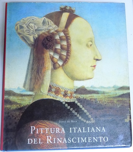 PITTURA ITALIANA DEL RINASCIMENTO di JAMES H. BECK , 2000