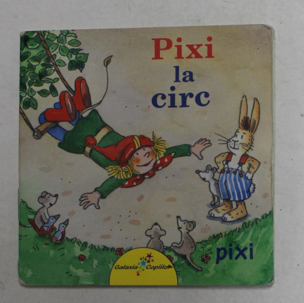 PIXI LA CIRC , o povestire de SIMONE NETTINSMEIER , cu ilustratii de DOROTHEA  TUST , 2012 , FORMAT  MIC , PREZINTA MICI PETE SI HALOURI DE APA *