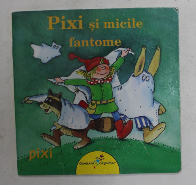 PIXI SI MICILE FANTOME  , o povestire de JULIA BOEHME  , cu ilustratii de DOROTHEA  TUST , 2012 , FORMAT  MIC , PREZINTA MICI PETE SI HALOURI DE APA *