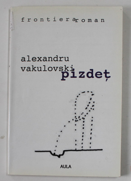 PIZDET de ALEXANDRU VAKULOVSKI , roman , 2002