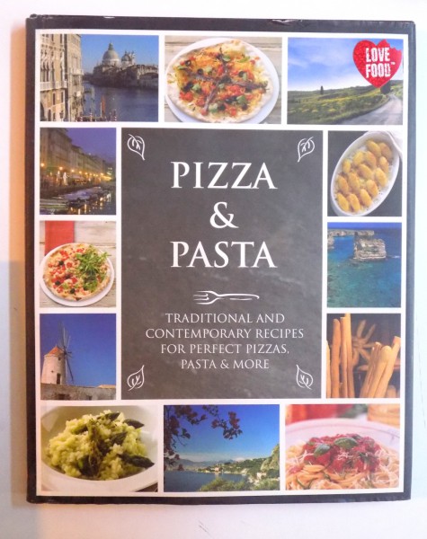 PIZZA & PASTA - TRADITIONAL AND CONTEMPORARY RECIPES FOR PERFECT PIZZAS , PASTA & MORE , 2011