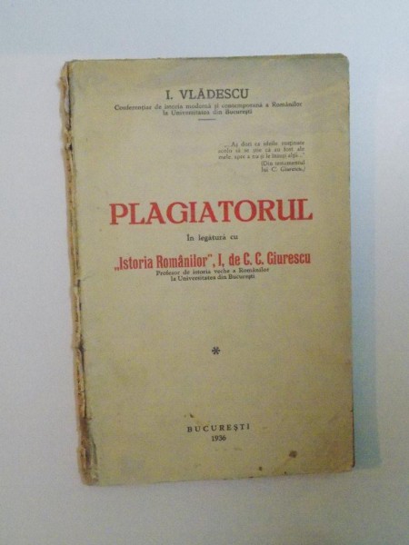 PLAGIATORUL IN LEGATURA CU ISTORIA ROMANILOR , VOL. I DE C.C.GIURESCU de I. VLADESCU , 1936