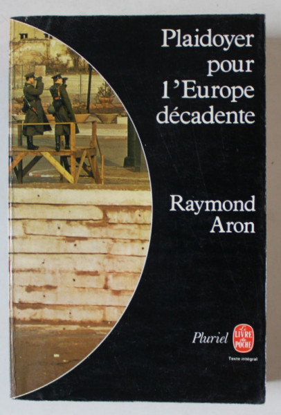 PLAIDOYER POUR L 'EUROPE DECADENTE par RAYMOND ARON , 1977