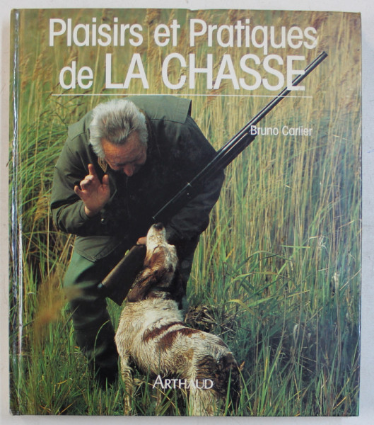 PLAISIRS ET PRATIQUES DE LA CHASSE par BRUNO CARLIER , 1991