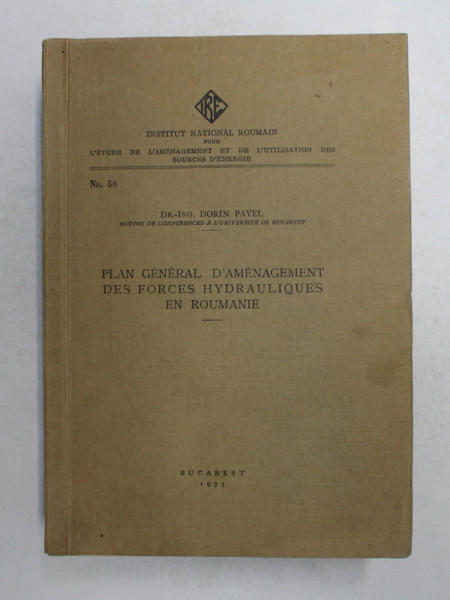 PLAN GENERAL D'AMENAGEMENT DES FORCES HYDRAULIQUES EN ROUMANIE par DR ING. DORIN PAVEL - BUCURESTI, 1933