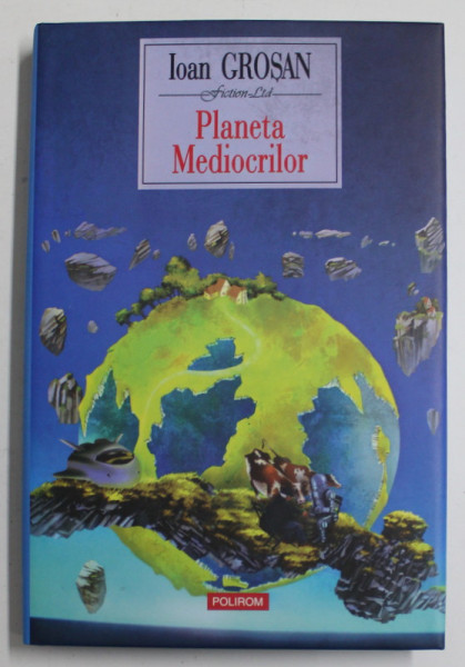 PLANETA MEDIOCRILOR PRECEDATA DE EPOPEEA SPATIALA 2084 , roman de IOAN GROSAN , 2008