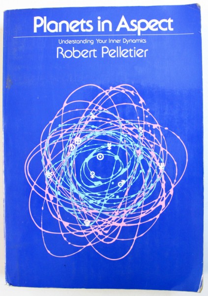 PLANETS IN ASPECTS  - UNDERSTANDING YOUR INNER DYNAMICS by ROBERT PELLETIER , 1974